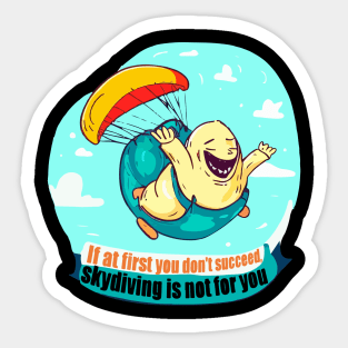 If at first you don't succeed, skydiving is not for you Sticker